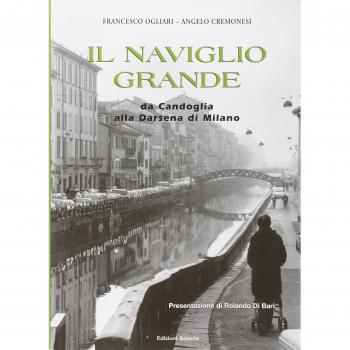 Il Naviglio Grande. Da Candoglia alla darsena di Milano