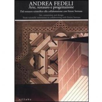 Andrea Fedeli. Arte, restauro e progettazione. Dal restauro scientifico alla collaborazione con Ettore Sottsass. Catalogo della mostra. Ediz. italiana