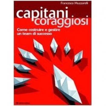 Capitani coraggiosi. Come costruire e gestire un team di successo
