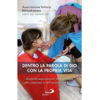 Dentro la parola di Dio con la propria vita. Modalità esperienziali ed espressive nella catechesi e nell’animazione biblica