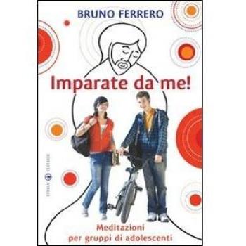 Imparate da me! Meditazioni per gruppi di adolescenti