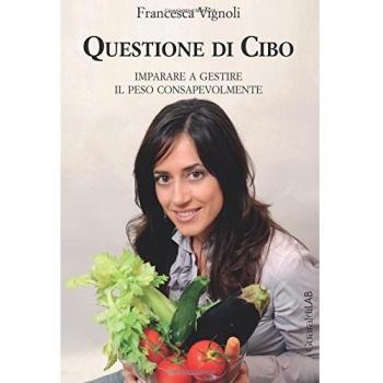 Questione di cibo. Imparare a gestire il peso consapevolmente