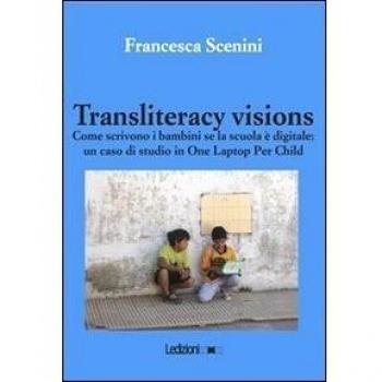 Transliteracy visions. Come scrivono i bambini se la scuola è digitale: un caso di studio in one laptop per child