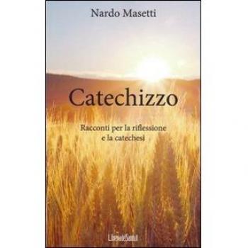 Catechizzo. Racconti per la riflessione e la catechesi