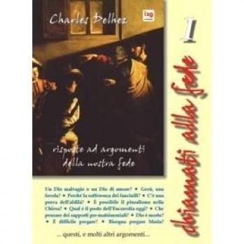 Chiamati alla fede. Risposte ad argomenti della nostra fede (Vol. 1)