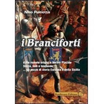 I Branciforti dalle remote origini a Nicolò Placido. Storia, miti e leggende... Un pezzo di storia europea e della Sicilia