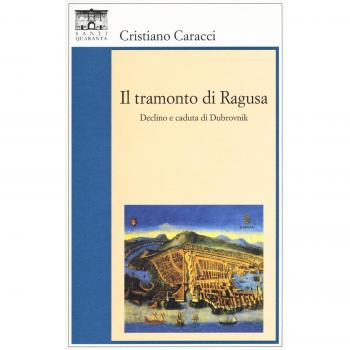 Il tramonto di Ragusa. Declino a caduta di Dubrovnik