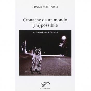 Cronache da un mondo (im)possibile. Racconti brevi e farsette