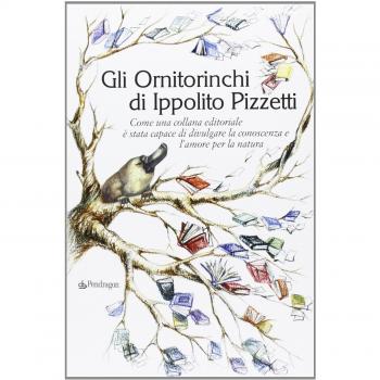 Gli Ornitorinchi di Ippolito Pizzetti. Come una collana editoriale è stata capace di divulgare la conoscenza e l'amore per la natura