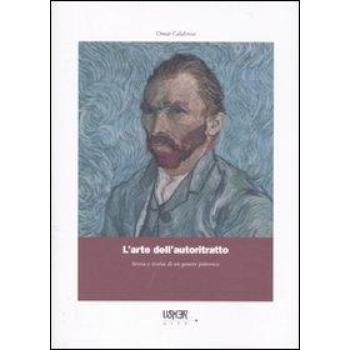 L'arte dell'autoritratto. Storia e teoria di un genere pittorico. Ediz. illustrata