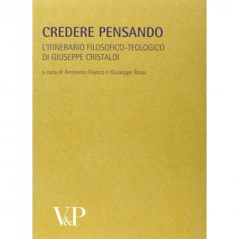 Metafisica e storia della metafisica. Credere pensando. L'itinerario filosofico-teologico di Giuseppe Cristaldi (Vol. 33)