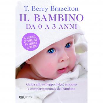 Il bambino da 0 a 3 anni. Guida allo sviluppo fisico, emotivo e comportamentale del bambino