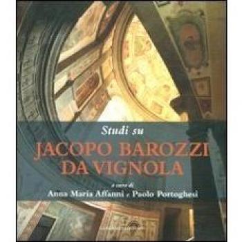 Studi su Jacopo Barozzi da Vignola. Ediz. illustrata