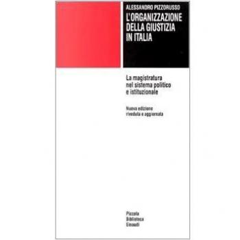 L'organizzazione della giustizia in Italia. La magistratura nel sistema politico e istituzionale
