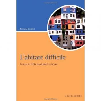 L'abitare difficile. La casa in Italia tra desideri e risorse