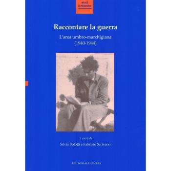 Raccontare la guerra. L'area umbro-marchigiana (1940-1944). Atti del Convegno (Fabriano, 14-15 novembre 2013)