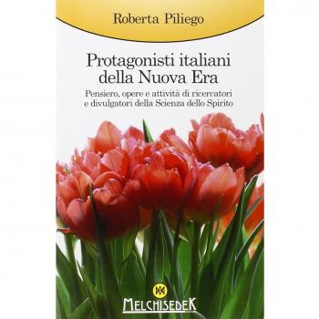 Protagonisti italiani della Nuova Era. Pensiero, opere e attività di ricercatori e divulgatori della Scienza dello Spirito