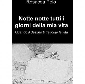 Notte notte tutti i giorni della mia vita. Quando il destino ti travolge la vita