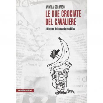 Le due crociate del cavaliere. Il filo nero della seconda Repubblica