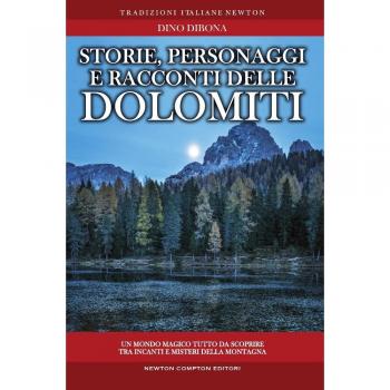Storie personaggi e racconti delle dolomiti: luoghi e figure in bilico fra realtà e fantasia rivivono attraverso antiche narrazioni gelosamente ... e trasmesse di generazione in generazione