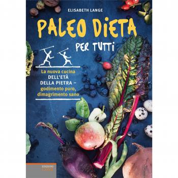 Paleo dieta per tutti. La nuova cucina dell'età della pietra. Godimento puro, dimagrimento sano
