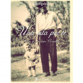 Una vita per te. Storie di vita dopo Carmelina