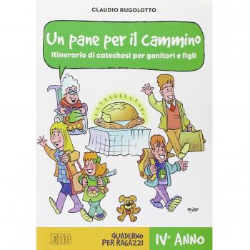 Un pane per il cammino. Itinerario di catechesi per genitori e figli. IV anno. Quaderno per ragazzi