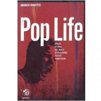 Pop life. Breve narrazione della storia del rock attraverso testi e tematiche