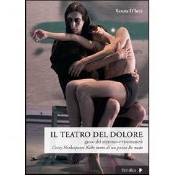 Il teatro del dolore. Gioco del sintomo e visionarietà. Crazy Shakespeare-Nelle mani di un pazzo-Re nudo