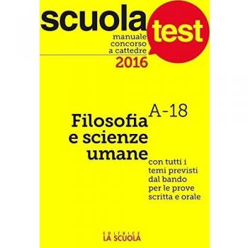 Manuale concorso a cattedre 2016. Filosofia e scienze umane A-18
