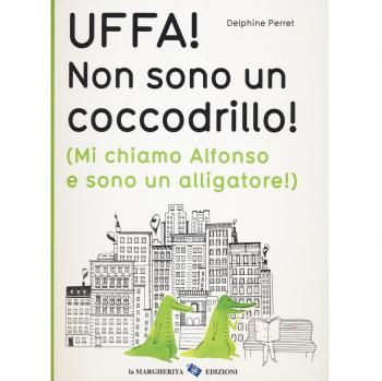 Uffa! Non sono un coccodrillo! (Mi chiamo Alfonso e sono un alligatore). Ediz. illustrata