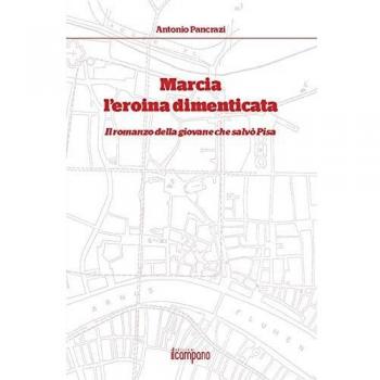 Marcia l'eroina dimenticata. Il romanzo della giovane che salvò Pisa