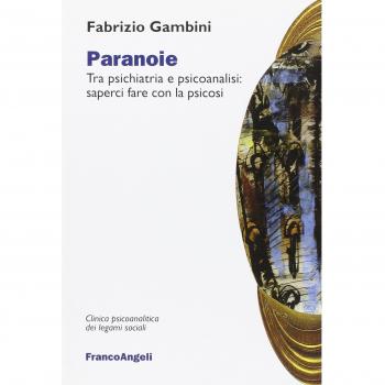 Paranoie. Tra psichiatria e psicoanalisi: saperci fare con la psicosi