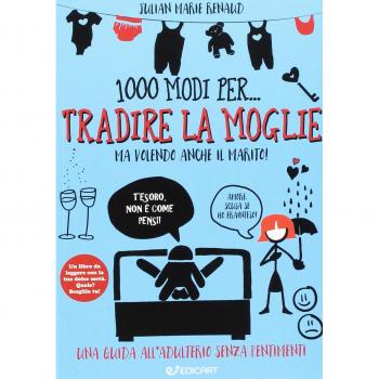 1000 modi per... tradire la moglie ma volendo anche il marito!