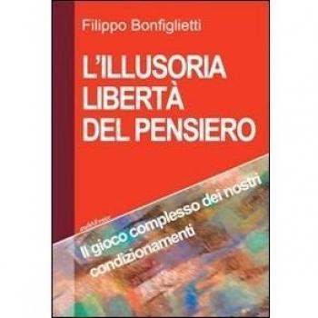 L'illusoria libertà del pensiero. Il gioco complesso dei nostri condizionamenti