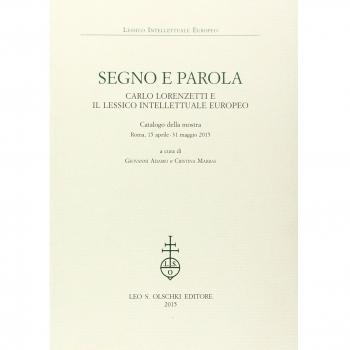 Segno e parola. Carlo Lorenzetti e il lessico intellettuale europeo. Catalogo della mostra (Roma, 15 aprile-31 maggio 2015)