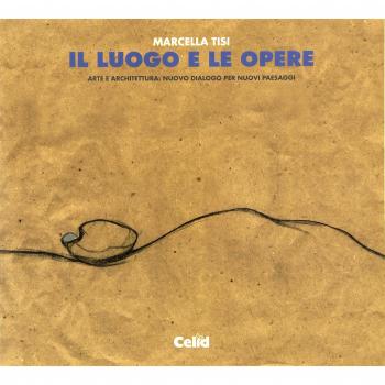 Il luogo e le opere. Arte e architettura: nuovo dialogo per nuovi personaggi