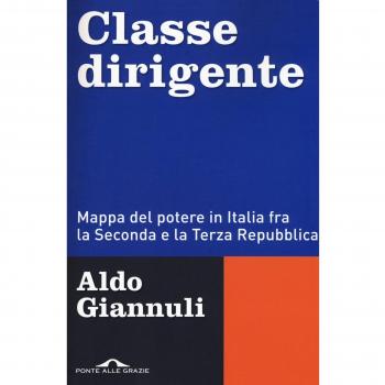 Classe dirigente. Mappa del potere in Italia fra la Seconda e la Terza Repubblica