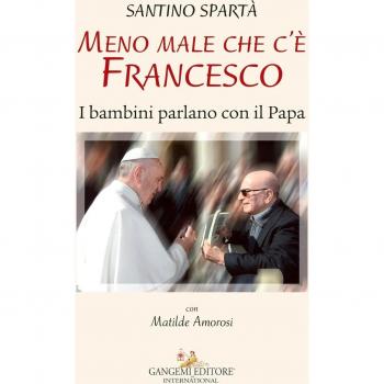 Meno male che c'è Francesco. I bambini parlano con il Papa