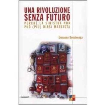 Una rivoluzione senza futuro. Perché la sinistra non può (più) dirsi marxista