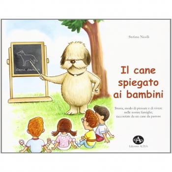 Il cane spiegato ai bambini. Storia, modo di pensare e di vivere nelle nostre famiglie, raccontate da un cane da pastore