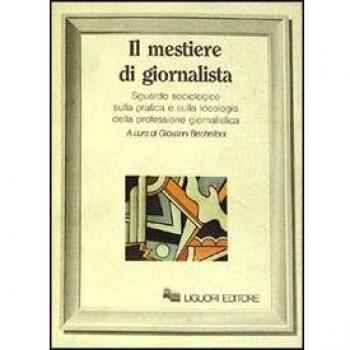 Il mestiere di giornalista. Sguardo sociologico sulla pratica e sulla ideologia della professione giornalistica
