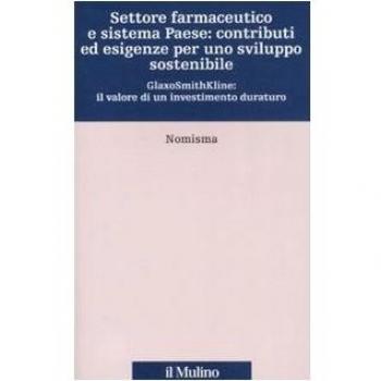 Settore farmaceutico e sistema paese: contributi ed esigenze per uno sviluppo sostenibile. GlaxoSmithKline: il valore di un investimento duraturo