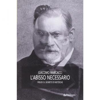 L'abisso necessario. Freud e il segreto di Nietzsche
