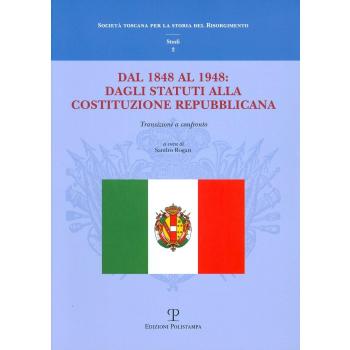 Dal 1848 al 1948: dagli Statuti alla Costituzione Repubblicana. Transizioni a confronto. Atti del Convegno di studi (Firenze, 11-12 dicembre 2008)