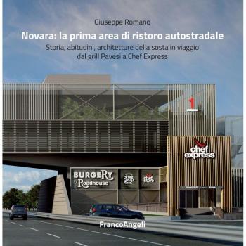 Novara: la prima area di ristoro autostradale. Storia, abitudini, architetture della sosta in viaggio dal grill Pavesi a Chef Express