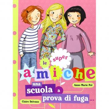 Una scuola a prova di fuga... Le super amiche (Vol. 1)