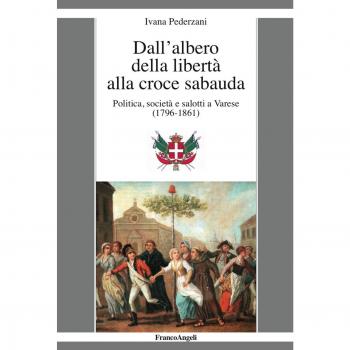 Dall'albero della libertà alla croce sabauda. Politica, società e salotti a Varese (1796-1861)