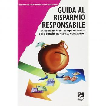 Guida al risparmio responsabile. Informazioni sul comportamento delle banche per scelte consapevoli