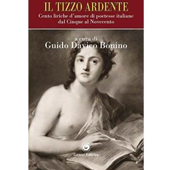 Il tizzo ardente. Cento liriche d'amore di poetesse italiane dal Cinque al Novecento